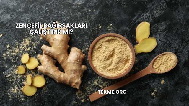 Zencefil Bağırsakları Çalıştırır mı?