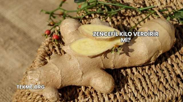 Zencefil Kilo Verdirir mi?