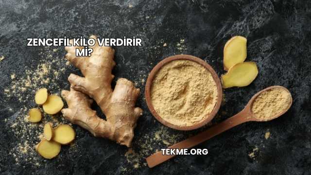 Zencefil Kilo Verdirir mi?