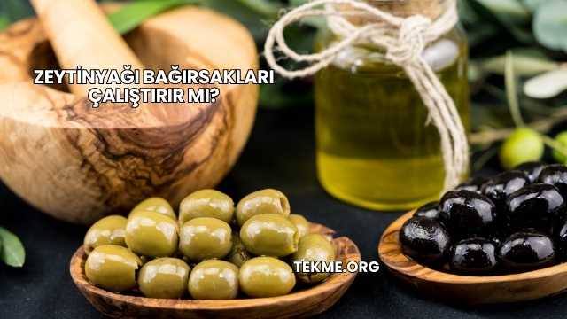 Zeytinyağı Bağırsakları Çalıştırır mı?