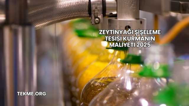 Zeytinyağı Şişeleme Tesisi Kurmanın Maliyeti 2025