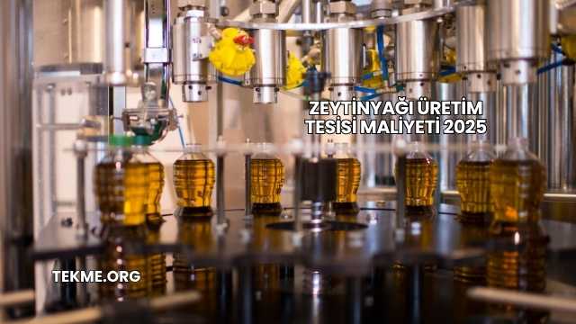 Zeytinyağı Üretim Tesisi Maliyeti 2025