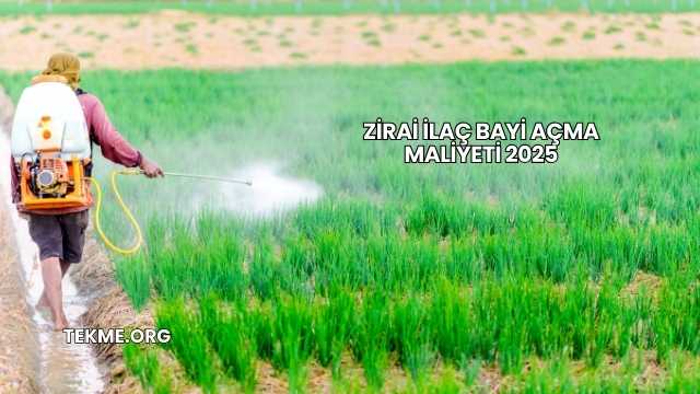 Zirai İlaç Bayi Açma Maliyeti 2025