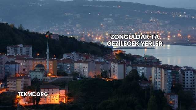 Zonguldak'ta Gezilecek Yerler