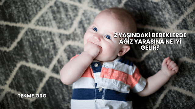2 Yaşındaki Bebeklerde Ağız Yarasına Ne İyi Gelir?