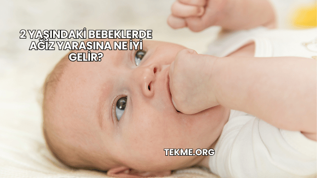 2 Yaşındaki Bebeklerde Ağız Yarasına Ne İyi Gelir?