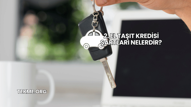 2. El Taşıt Kredisi Şartları Nelerdir?