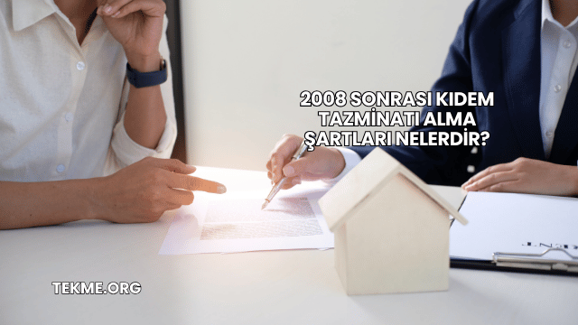 2008 Sonrası Kıdem Tazminatı Alma Şartları Nelerdir?