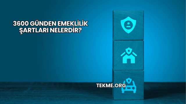3600 Günden Emeklilik Şartları Nelerdir?