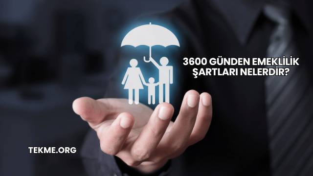 3600 Günden Emeklilik Şartları Nelerdir?