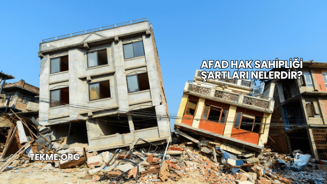 AFAD Hak Sahipliği Şartları Nelerdir?