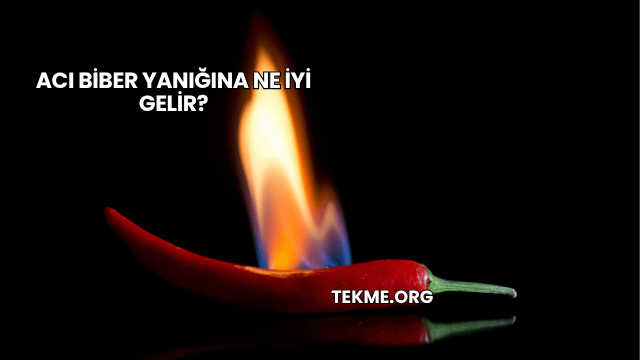 Acı Biber Yanığına Ne İyi Gelir?