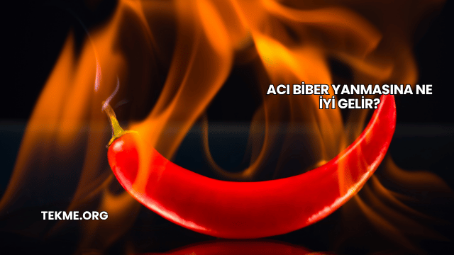 Acı Biber Yanmasına Ne İyi Gelir?