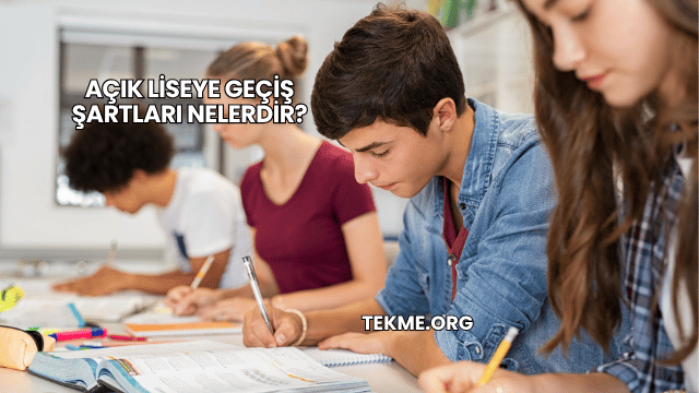 Açık Liseye Geçiş Şartları Nelerdir?