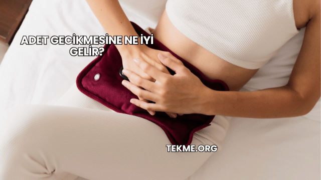 Adet Gecikmesine Ne İyi Gelir?