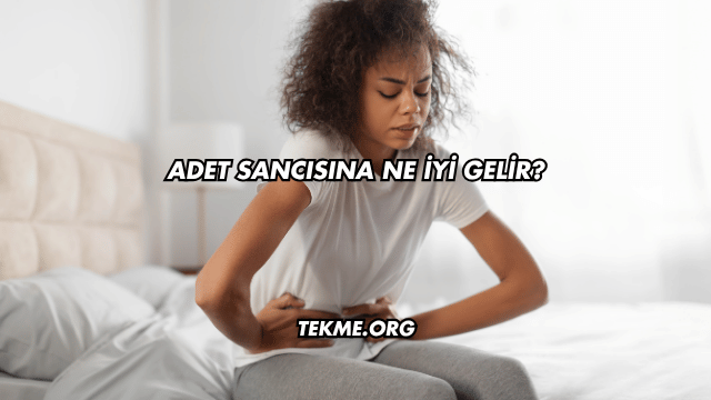 Adet Sancısına Ne İyi Gelir?