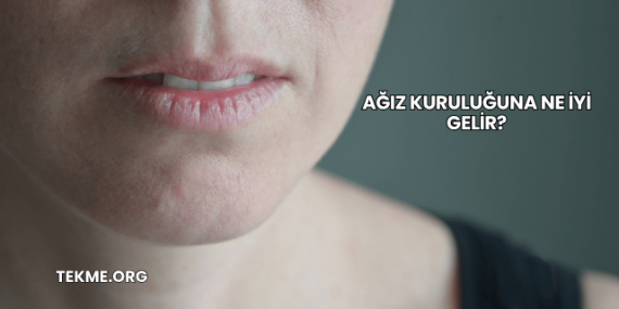 Ağız Kuruluğuna Ne İyi Gelir?