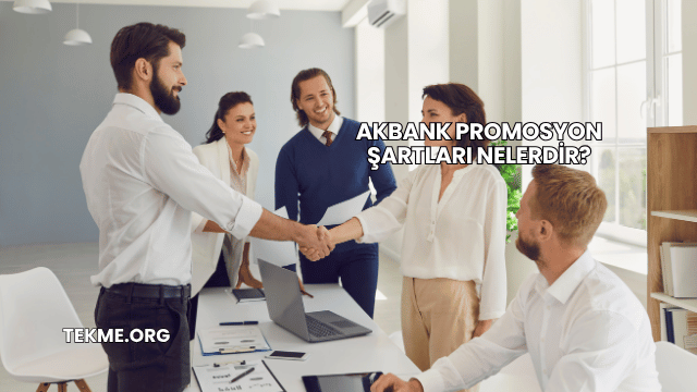 Akbank Promosyon Şartları Nelerdir?