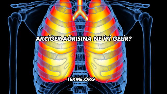 Akciğer Ağrısına Ne İyi Gelir