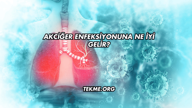 Akciğer Enfeksiyonuna Ne İyi Gelir?