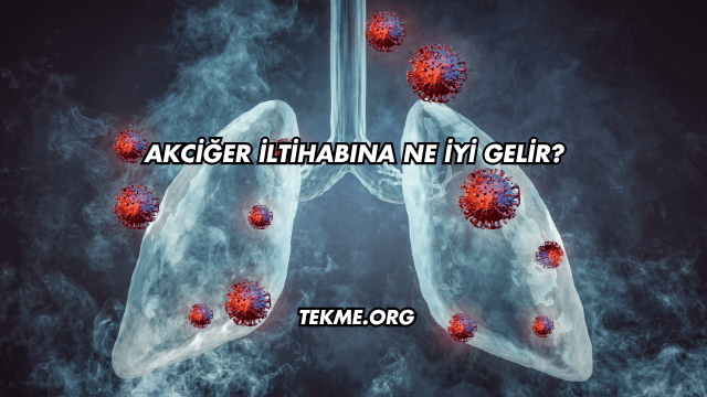 Akciğer İltihabına Ne İyi Gelir?