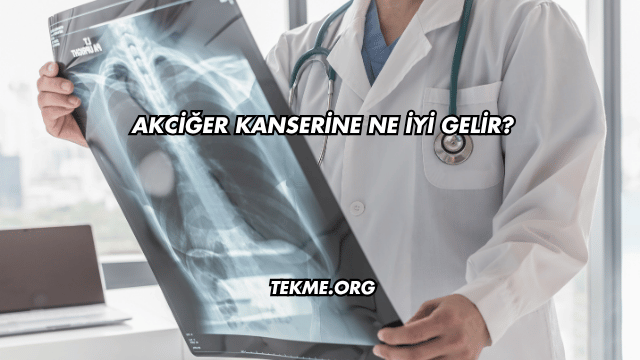 Akciğer Kanserine Ne İyi Gelir?