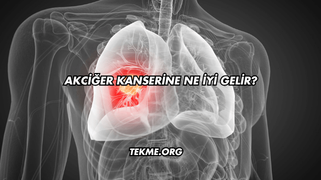 Akciğer Kanserine Ne İyi Gelir?