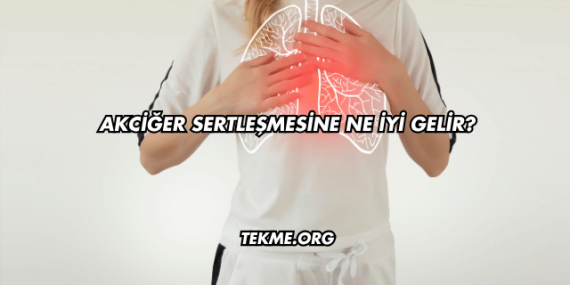 Akciğer Sertleşmesine Ne İyi Gelir?