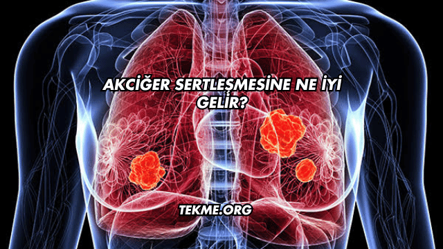 Akciğer Sertleşmesine Ne İyi Gelir?