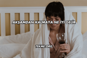 Akşamdan Kalmaya Ne İyi Gelir?
