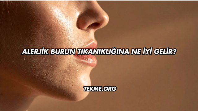 Alerjik Burun Tıkanıklığına Ne İyi Gelir?