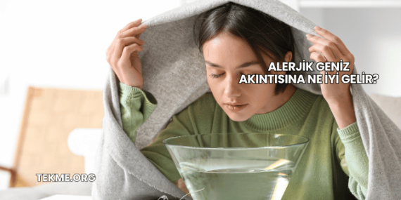 Alerjik Geniz Akıntısına Ne İyi Gelir?