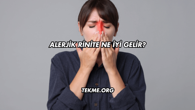 Alerjik Rinite Ne İyi Gelir?