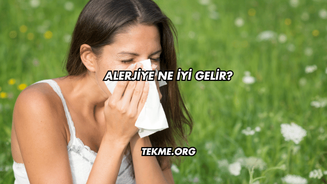 Alerjiye Ne İyi Gelir?
