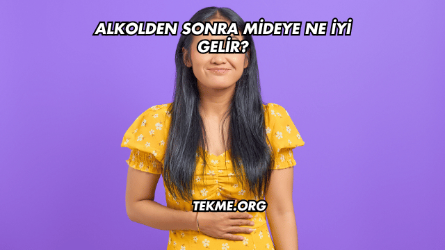 Alkolden Sonra Mideye Ne İyi Gelir?