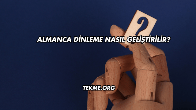 Almanca Dinleme Nasıl Geliştirilir?