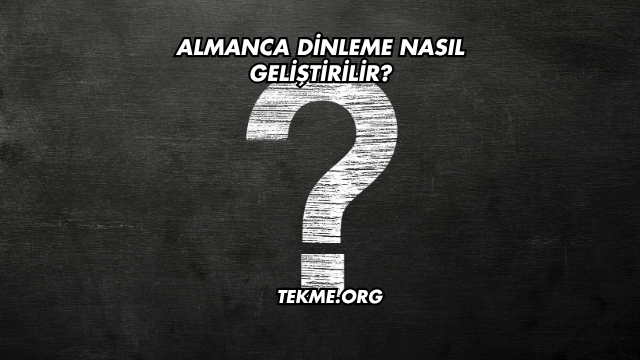 Almanca Dinleme Nasıl Geliştirilir?
