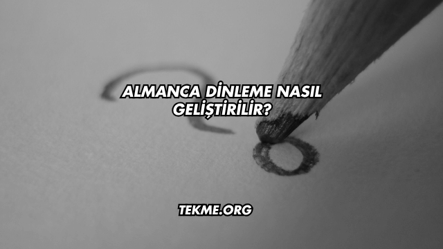 Almanca Dinleme Nasıl Geliştirilir?