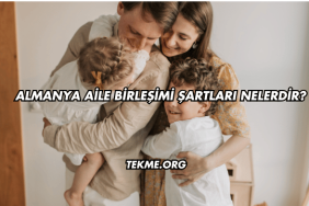 Almanya Aile Birleşimi Şartları Nelerdir?