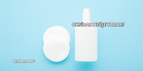 Oksidan Ne İşe Yarar?