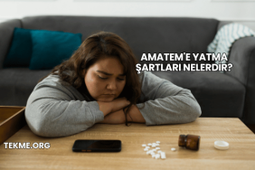 Amatem'e Yatma Şartları Nelerdir?