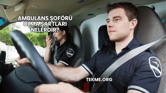 Ambulans Şoförü Olma Şartları Nelerdir?