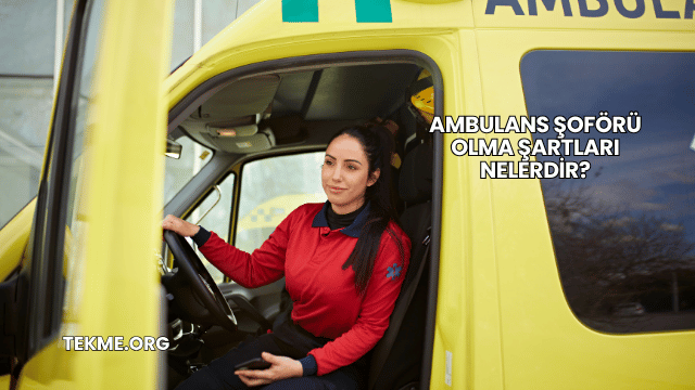 Ambulans Şoförü Olma Şartları Nelerdir?