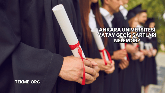 Ankara Üniversitesi Yatay Geçiş Şartları Nelerdir?