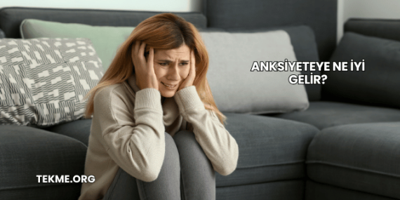 Anksiyeteye Ne İyi Gelir?