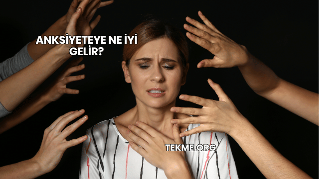 Anksiyeteye Ne İyi Gelir?