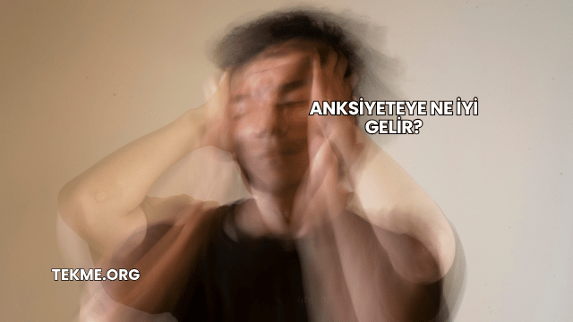Anksiyeteye Ne İyi Gelir?