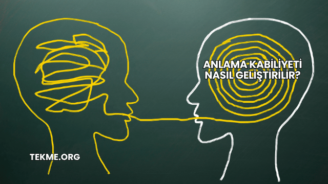 Anlama Kabiliyeti Nasıl Geliştirilir?