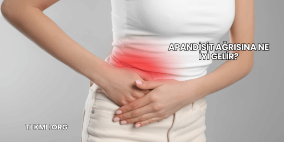 Apandisit Ağrısına Ne İyi Gelir?