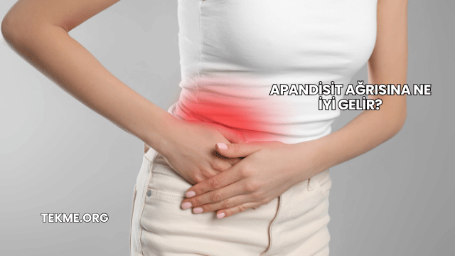 Apandisit Ağrısına Ne İyi Gelir?